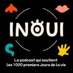 Logo of the podcast Inouï, le podcast qui soutient les 1000 premiers jours de la vie Podcast Inouï, le podcast qui soutient les 1000 premiers jours de la vie