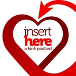 Insert Here: A Kink Podcast Podcast Insert Here: A Kink Podcast