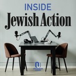 Inside Jewish Action Podcast Inside Jewish Action