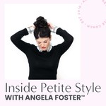 Inside Petite Style with Angela Foster | Petite Fashion & Workwear for Short Women Podcast Inside Petite Style with Angela Foster | Petite Fashion & Workwear for Short Women