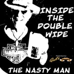 Logo of the podcast Inside the Double Wide with the Nasty Man Podcast Inside the Double Wide with the Nasty Man