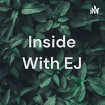 Logo of the podcast Inside With EJ Podcast Inside With EJ