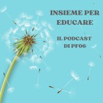 Insieme per educare - PF06 Podcast Insieme per educare - PF06