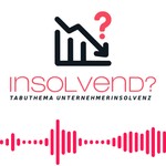 InsolvEND? - Tabuthema Unternehmerinsolvenz Podcast InsolvEND? - Tabuthema Unternehmerinsolvenz