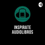 Logo of the podcast Inspirate Audiolibros Podcast Inspirate Audiolibros