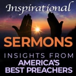 Logo of the podcast Inspirational Sermons - Insights from the Best Preachers in America Podcast Inspirational Sermons - Insights from the Best Preachers in America