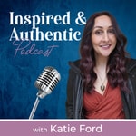 Logo of the podcast Inspired and Authentic with Katie Ford Podcast Inspired and Authentic with Katie Ford