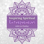 Podcast Inspiring Spiritual Entrepreneurs with Liz Findlay