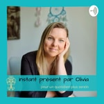 Logo of the podcast Instant Présent par Olivia - Pour un quotidien plus serein Podcast Instant Présent par Olivia - Pour un quotidien plus serein