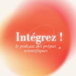 Logo of the podcast Intégrez ! Le podcast de la prépa scientifique Podcast Intégrez ! Le podcast de la prépa scientifique