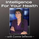 Logo of the podcast Intelligence For Your Health with Connie Sellecca Podcast Intelligence For Your Health with Connie Sellecca