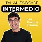 Logo of the podcast Intermediate Italian Podcast | Italiano per intermedi con Teacher Stefano Podcast Intermediate Italian Podcast | Italiano per intermedi con Teacher Stefano