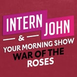 Podcast Intern John & Your Morning Show's War Of The Roses