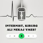 Podcast Internist, kirurg ali nekaj vmes?