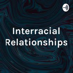 Logo of the podcast Interracial Relationships Podcast Interracial Relationships