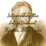 Logo of the podcast Interviewing the Enlightenment Thinker, John Locke Podcast Interviewing the Enlightenment Thinker, John Locke