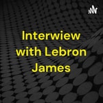 Logo of the podcast Interwiew with Lebron James - Speaking 1 Podcast Interwiew with Lebron James - Speaking 1