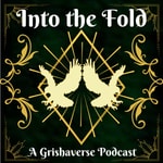 Into the Fold: A Grishaverse Podcast Into the Fold: A Grishaverse Podcast