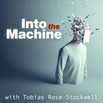 Into The Machine with Tobias Rose-Stockwell Podcast Into The Machine with Tobias Rose-Stockwell