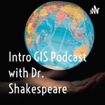 Podcast Intro GIS Podcast with Dr. Shakespeare