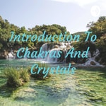 Logo of the podcast Introduction To Chakras And Crystals Podcast Introduction To Chakras And Crystals