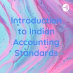 Podcast Introduction to Indian Accounting Standards