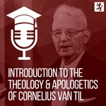 Logo of the podcast Introduction to the Theology and Apologetics of Cornelius Van Til Podcast Introduction to the Theology and Apologetics of Cornelius Van Til