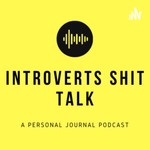 Introverts Shit Talk Podcast Introverts Shit Talk