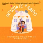 Logo of the podcast Intuidate ® Radio - Relationship Insight with An Intuitive Twist... Podcast Intuidate ® Radio - Relationship Insight with An Intuitive Twist...