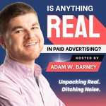 Is Anything Real In Paid Advertising? Podcast Is Anything Real In Paid Advertising?