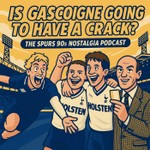 Is Gascoigne Going To Have a Crack? The Spurs Nostalgia Podcast Podcast Is Gascoigne Going To Have a Crack? The Spurs Nostalgia Podcast