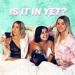 Logo of the podcast Is it in Yet? A sex podcast Podcast Is it in Yet? A sex podcast