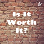 Logo of the podcast Is It Worth It? Podcast Is It Worth It?