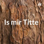 Logo of the podcast Is mir Titte Podcast Is mir Titte