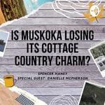 Logo of the podcast Is Muskoka Losing its Cottage Country Charm? Podcast Is Muskoka Losing its Cottage Country Charm?