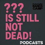 Logo of the podcast ??? IS STILL NOT DEAD ! Podcast ??? IS STILL NOT DEAD !