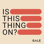 Logo of the podcast Is This Thing On? The GALE Podcast Podcast Is This Thing On? The GALE Podcast