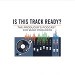 Logo of the podcast Is This Track Ready? - A Music Production Podcast Podcast Is This Track Ready? - A Music Production Podcast