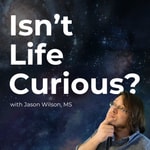 Podcast Isn't Life Curious?