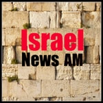Logo of the podcast IsraelAM: Israel News Summary Podcast IsraelAM: Israel News Summary