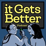 Logo of the podcast It Gets Better! Podcast It Gets Better!