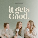 It Gets Good Podcast It Gets Good