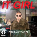 It Girl with Bailey Taylor Podcast It Girl with Bailey Taylor