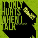 Logo of the podcast It Only Hurts When I Talk: Gen-X Aging Disgracefully Podcast It Only Hurts When I Talk: Gen-X Aging Disgracefully