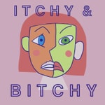 Logo of the podcast Itchy and Bitchy