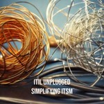 Logo of the podcast ITIL® 4 Unplugged - Simplifying IT Service Management Podcast ITIL® 4 Unplugged - Simplifying IT Service Management