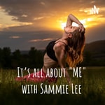 Podcast It's all about "ME" with Sammie Lee