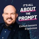 Logo of the podcast its all about the prompt - Einfach bessere Ergebnisse Podcast its all about the prompt - Einfach bessere Ergebnisse