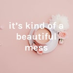 Logo of the podcast it's kind of a beautiful mess Podcast it's kind of a beautiful mess