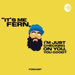 Logo of the podcast “It’s me Fern, I’m just checking on you, You good? Podcast. Podcast “It’s me Fern, I’m just checking on you, You good? Podcast.
